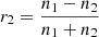 Mathematical equation: $$ {r}_2=\frac{n_1-{n}_2}{n_1+{n}_2} $$