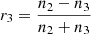 Mathematical equation: $$ {r}_3=\frac{n_2-{n}_3}{n_2+{n}_3} $$