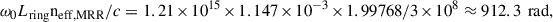 Mathematical equation: $$ {\omega }_0{L}_{\mathrm{ring}}{\mathrm{n}}_{\mathrm{eff},\mathrm{MRR}}/c=1.21\times 1{0}^{15}\times 1.147\times 1{0}^{-3}\times 1.99768/3\times 1{0}^8\approx 912.3\mathrm{\enspace }\mathrm{rad}, $$