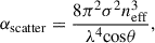 Mathematical equation: $$ {\alpha }_{\mathrm{scatter}}=\frac{8{\pi }^2{\sigma }^2{n}_{\mathrm{eff}}^3}{{\lambda }^4\mathrm{cos}\theta }, $$
