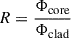 Mathematical equation: $$ R=\frac{\Phi_{\textrm{core}}}{\Phi_{\textrm{clad}}} $$