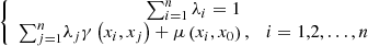Mathematical equation: $$ \left\{\begin{array}{c}\sum_{i=1}^n{\lambda}_i=1\\ {}{\sum}_{j=1}^n{\lambda}_j\gamma \left({x}_i,{x}_j\right)+\mu \left({x}_i,{x}_0\right),\kern1em i=1,2,\dots, n\end{array}\right. $$