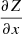 Mathematical equation: $$ \frac{\partial Z}{\partial x} $$