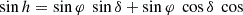 Mathematical equation: $$ \sin h=\sin \varphi\ \sin \delta +\sin \varphi\ \cos \delta\ \cos $$