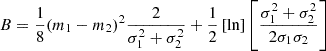 Mathematical equation: $$ B=\frac{1}{8}{\left({m}_1-{m}_2\right)}^2\frac{2}{\sigma_1^2+{\sigma}_2^2}+\frac{1}{2}\left[\ln \right]\left[\frac{\sigma_1^2+{\sigma}_2^2}{2{\sigma}_1{\sigma}_2}\right] $$