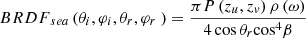 Mathematical equation: $$ {BRDF}_{sea}\left({\theta}_i,{\varphi}_i,{\theta}_r,{\varphi}_r\ \right)=\frac{\pi P\left({z}_u,{z}_v\right)\rho \left(\omega \right)}{4\cos {\theta}_r{\cos}^4\beta } $$