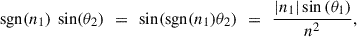 Mathematical equation: $$ \mathrm{sgn}({n}_1)\enspace \mathrm{sin}({\theta }_2)\enspace =\enspace \mathrm{sin}(\mathrm{sgn}({n}_1){\theta }_2)\enspace =\enspace \frac{\left|{n}_1\right|\mathrm{sin}\left({\theta }_1\right)}{{n}^2}, $$