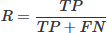 Mathematical equation: $$ R=\frac{TP}{TP+ FN} $$