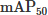 Mathematical equation: $$ \textrm{mA}{\textrm{P}}_{50} $$