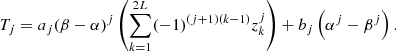 Mathematical equation: $$ {T}_j={a}_j(\beta -\alpha {)}^j\left({\sum_{k=1}^{2L} }_{}{\left(-1\right)}^{\left(j+1\right)\left(k-1\right)}{z}_k^j\right)+{b}_j\left({\alpha }^j-{\beta }^j\right). $$