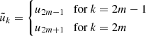 Mathematical equation: $$ \tilde{u}_{k} = \begin{cases} u_{2m-1} & \text{for } k = 2m-1 \\ u_{2m+1} & \text{for } k = 2m \end{cases} $$