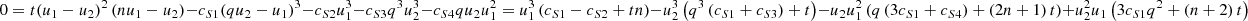 Mathematical equation: $$ 0=t{\left({u}_1-{u}_2\right)}^2\left(n{u}_1-{u}_2\right)-{c}_{S1}{\left(q{u}_2-{u}_1\right)}^3-{c}_{S2}{u}_1^3-{c}_{S3}{q}^3{u}_2^3-{c}_{S4}q{u}_2{u}_1^2={u}_1^3\left({c}_{S1}-{c}_{S2}+{tn}\right)-{u}_2^3\left({q}^3\left({c}_{S1}+{c}_{S3}\right)+t\right)-{u}_2{u}_1^2\left(q\left(3{c}_{S1}+{c}_{S4}\right)+\left(2n+1\right)t\right)+{u}_2^2{u}_1\left(3{c}_{S1}{q}^2+\left(n+2\right)t\right) $$