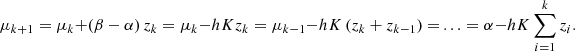 Mathematical equation: $$ {\mu }_{k+1}={\mu }_k+\left(\beta -\alpha \right){z}_k={\mu }_k-{hK}{z}_k={\mu }_{k-1}-{hK}\left({z}_k+{z}_{k-1}\right)=\thinspace...\thinspace=\alpha -{hK}\sum_{i=1}^k {z}_i. $$