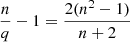 Mathematical equation: $$ \frac{n}{q}-1=\frac{2({n}^2-1)}{n+2} $$