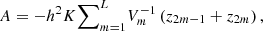 Mathematical equation: $$ A=-{h}^2K{\sum }_{m=1}^L {V}_m^{-1}\left({z}_{2m-1}+{z}_{2m}\right), $$