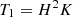 Mathematical equation: $$ {T}_1={H}^2K $$