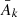 Mathematical equation: $ {\bar{A}}_k\enspace $
