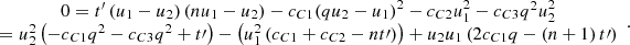 Mathematical equation: $$ \begin{array}{c}0={t}^\mathrm{\prime}\left({u}_1-{u}_2\right)\left(n{u}_1-{u}_2\right)-{c}_{C1}{\left(q{u}_2-{u}_1\right)}^2-{c}_{C2}{u}_1^2-{c}_{C3}{q}^2{u}_2^2\\ ={u}_2^2\left(-{c}_{C1}{q}^2-{c}_{C3}{q}^2+t\mathrm{\prime}\right)-\left({u}_1^2\left({c}_{C1}+{c}_{C2}-{nt}\mathrm{\prime}\right)\right)+{u}_2{u}_1\left(2{c}_{C1}q-\left(n+1\right)t\mathrm{\prime}\right)\end{array}. $$