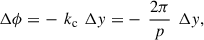 Mathematical equation: $$ \Delta \phi =-\enspace {k}_{\mathrm{c}}\enspace \Delta y=-\enspace \frac{2\pi }{p}\enspace \Delta y, $$