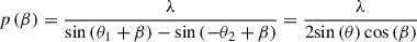 Mathematical equation: $$ p\left(\beta \right)=\frac{\lambda }{\mathrm{sin}\left({\theta }_1+\beta \right)-\mathrm{sin}\left(-{\theta }_2+\beta \right)}=\frac{\lambda }{2\mathrm{sin}\left(\theta \right)\mathrm{cos}\left(\beta \right)} $$
