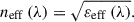 Mathematical equation: $$ {n}_{\mathrm{eff}}\left(\lambda \right)=\sqrt{\varepsilon_{\mathrm{eff}}\left(\lambda \right)}. $$