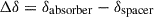 Mathematical equation: $$ \Delta \delta ={\delta}_{\mathrm{absorber}}-{\delta}_{\mathrm{spacer}} $$